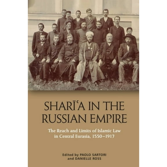 Sharīʿa in the Russian Empire: The Reach and Limits of Islamic Law in Central Eurasia, 1550-1917, (Paperback)