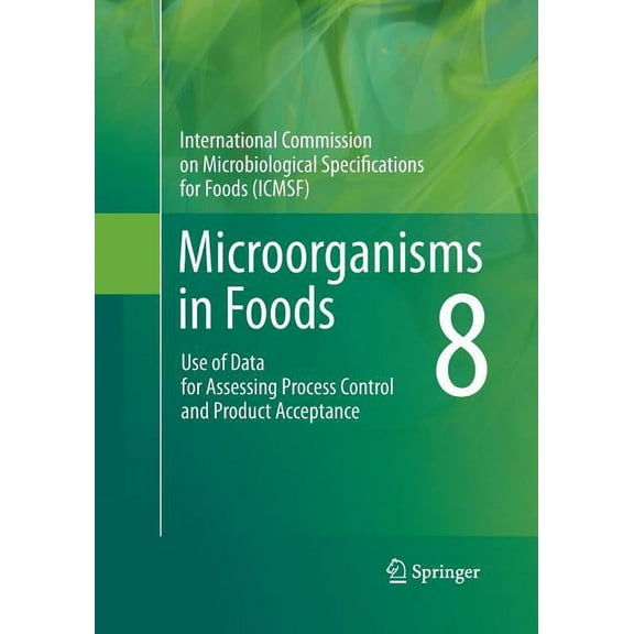 Microorganisms in Foods 8: Use of Data for Assessing Process Control and Product Acceptance, (Paperback)