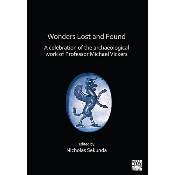 Wonders Lost and Found: A Celebration of the Archaeological Work of Professor Michael Vickers (Paperback)