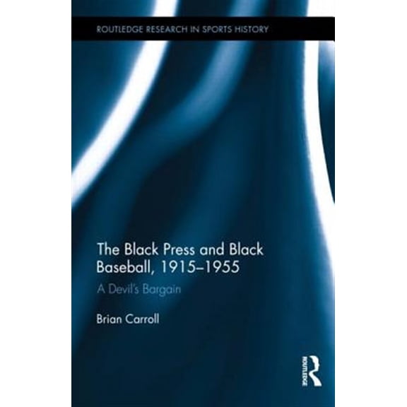 Pre-Owned Routledge Research in Sports History The Black Press and Black Baseball, 1915-1955, (Hardcover)