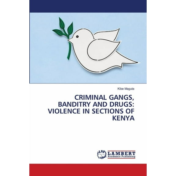 Criminal Gangs, Banditry and Drugs: Violence in Sections of Kenya, (Paperback)