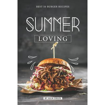 Summer Loving: Best 50 Burger Recipes Paperback (Best Summer Sangria Recipe)
