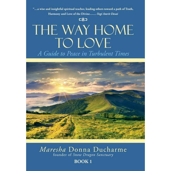 The Way Home to Love: A Guide to Peace in Turbulent Times, (Hardcover)