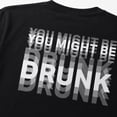thumbnail image 3 of You Might Be Drunk Graphic T-Shirt, Unisex Classic Fit Funny Slogan Tee, 3 of 9