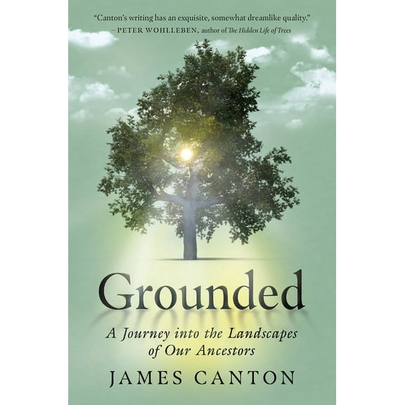 Grounded: A Journey Into the Landscapes of Our Ancestors, (Hardcover)