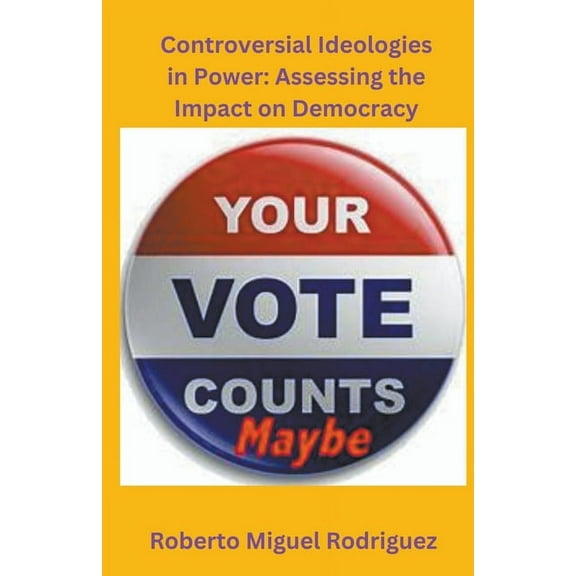 Controversial Ideologies in Power: Assessing the Impact on Democracy, (Paperback)