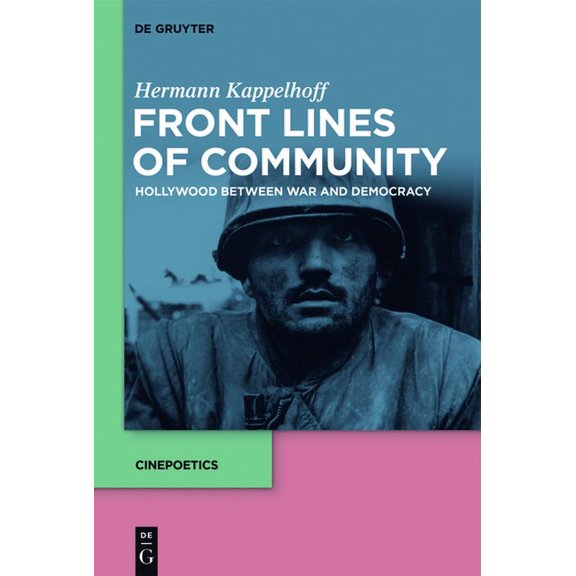 Cinepoetics - English Edition Front Lines of Community: Hollywood Between War and Democracy, Book 1, (Hardcover)
