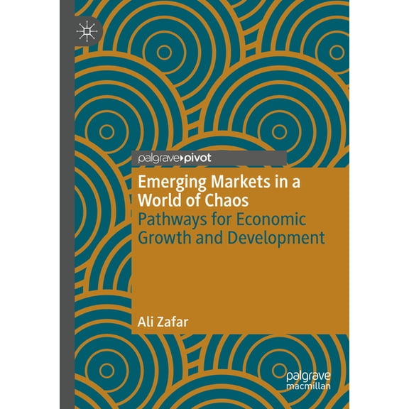 Emerging Markets in a World of Chaos: Pathways for Economic Growth and Development, (Hardcover)