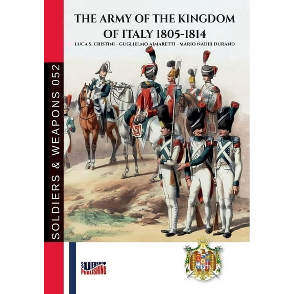 The Army of the Kingdom of Italy 1805-1814, (Paperback)