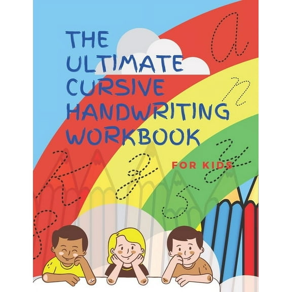 The Ultimate Cursive Handwriting Workbook For Kids: Cursive full practice for beginners workbook / Writing Practice Book, (Paperback)