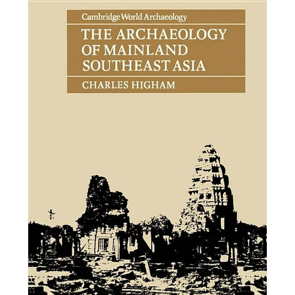 Cambridge World Archaeology The Archaeology of Mainland Southeast Asia, (Paperback)