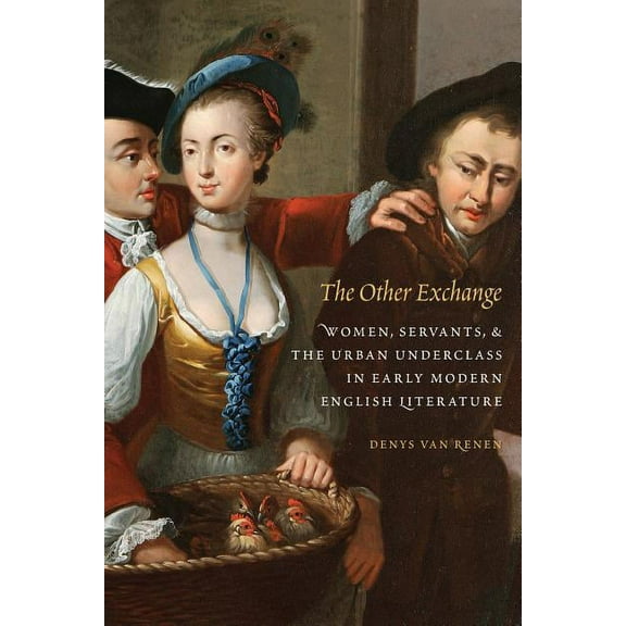 Early Modern Cultural Studies The Other Exchange: Women, Servants, and the Urban Underclass in Early Modern English Literature, (Hardcover)