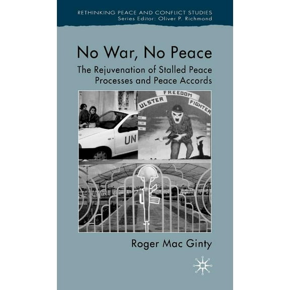 Rethinking Peace and Conflict Studies No War, No Peace: The Rejuvenation of Stalled Peace Processes and Peace Accords, (Hardcover)