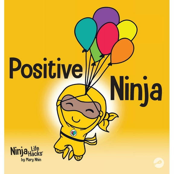Ninja Life Hacks Positive Ninja: A Children's Book About Mindfulness and Managing Negative Emotions and Feelings, Book 1, (Hardcover)