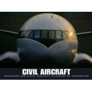 Pre-Owned Civil Aircraft : Passenger and Utility Aircraft - a Century of Innovation (Paperback) 9781907446382