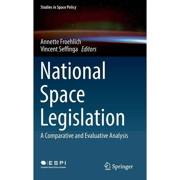 Studies in Space Policy National Space Legislation: A Comparative and Evaluative Analysis, Book 15, (Hardcover)