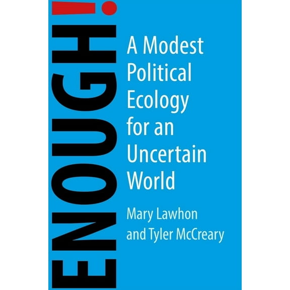 Enough!: A Modest Political Ecology for an Uncertain Future, (Paperback)