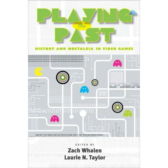 Playing the Past: History and Nostalgia in Video Games, (Hardcover)