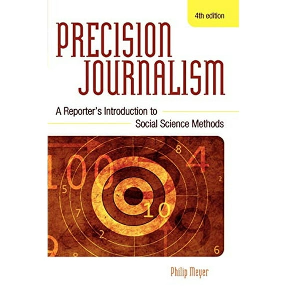 Pre-Owned Precision Journalism: A Reporter's Introduction to Social Science Methods (Paperback) 0742510883 9780742510883