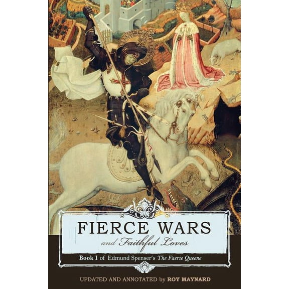 Fierce Wars and Faithful Loves: Book 1 of Edmund Spenser's the Faerie Queene, (Paperback)