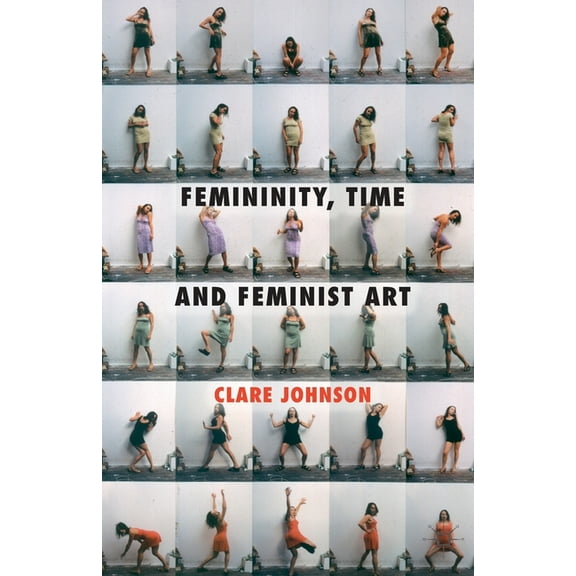 Femininity, Time and Feminist Art, (Paperback)