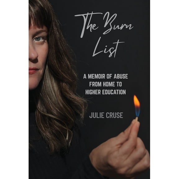 The Burn List: A Memoir of Abuse from Home to Higher Education, (Hardcover)