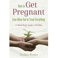 thumbnail image 3 of How to Get Pregnant, Even When You've Tried Everything: A Mind-Body Guide to Fertility, 3 of 5