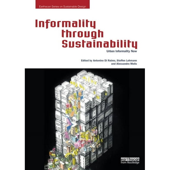 Earthscan Sustainable Design Informality through Sustainability: Urban Informality Now, (Hardcover)