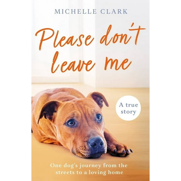Please Don't Leave Me: The Heartbreaking Journey of One Man and His Dog, (Paperback)