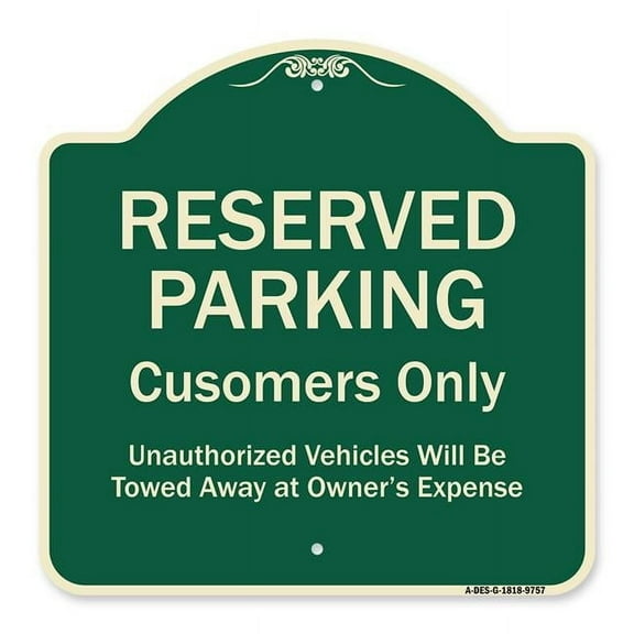SignMission A-DES-G-1818-9757 18 x 18 in. Designer Series Sign - Reserved Parking Customers Only Unauthorized Vehicles Will Be Towed Away at Owner Expense Green