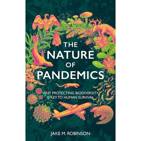The Nature of Pandemics: Why Protecting Biodiversity is Key to Human Survival, (Hardcover)