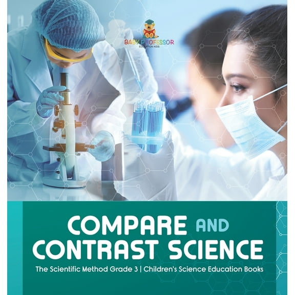 Compare and Contrast Science The Scientific Method Grade 3 Children's Science Education Books, (Hardcover)