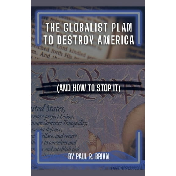 The Globalist Plan To Destroy America (And How To Stop It), (Paperback)