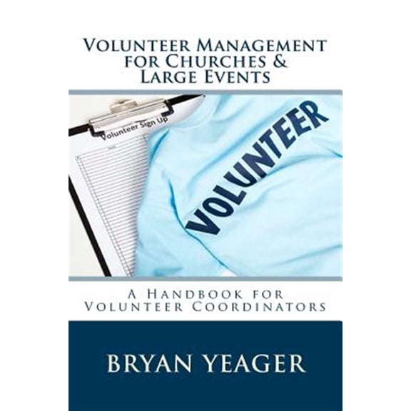 Pre-Owned Volunteer Management for Churches and Large Events: Handbook for Volunteer Coordinators (Paperback) by Bryan Yeager