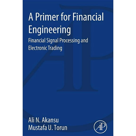 A Primer for Financial Engineering: Financial Signal Processing and Electronic Trading, (Paperback)