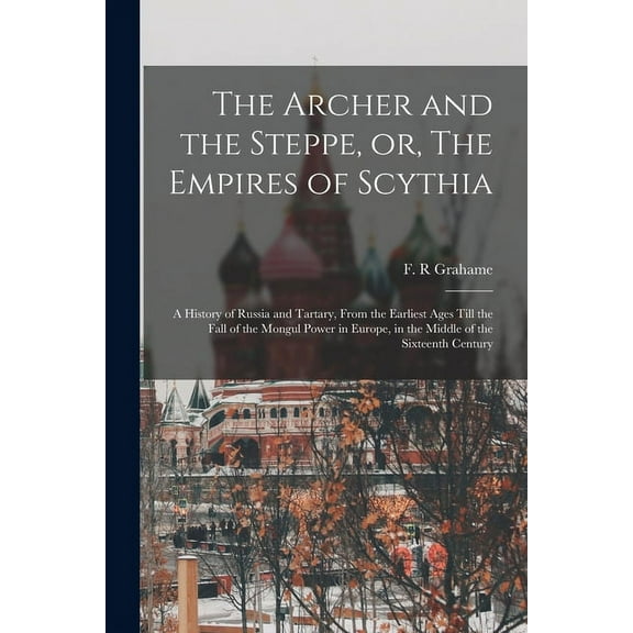 The Archer and the Steppe, or, The Empires of Scythia (Paperback)