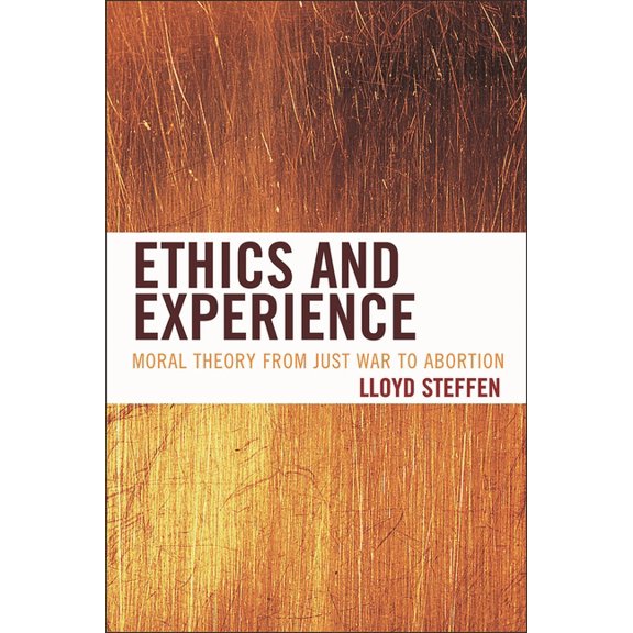 Ethics and Experience: Moral Theory from Just War to Abortion, (Paperback)