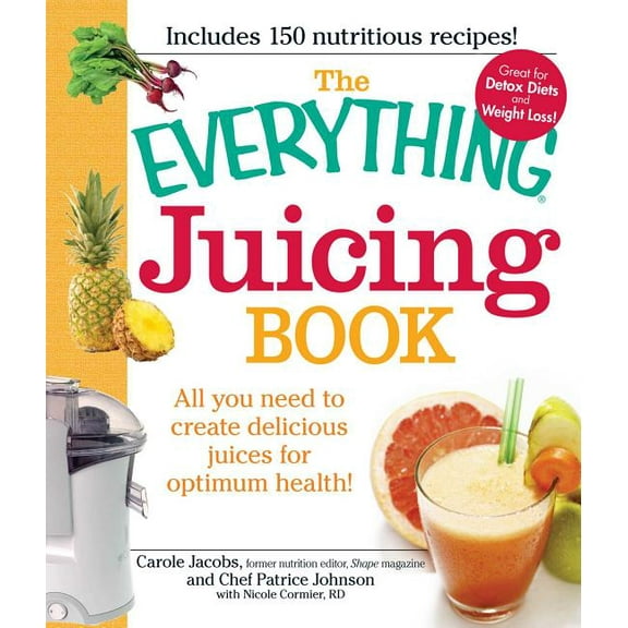 Everything(r) The Everything Juicing Book: All You Need to Create Delicious Juices for Optimum Health!, (Paperback)