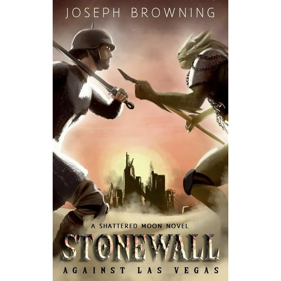 Stonewall Against Las Vegas The Shattered Moon Series Paperback 194957802X 9781949578027 Joseph Browning