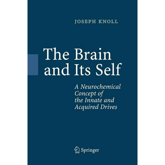The Brain and Its Self: A Neurochemical Concept of the Innate and Acquired Drives, (Paperback)