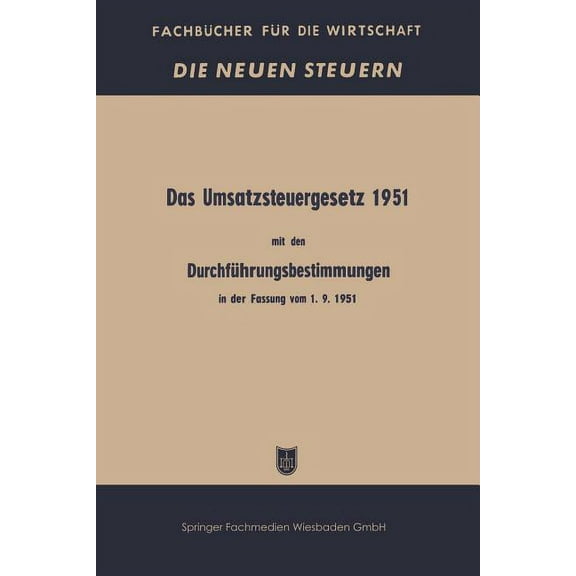 Fachbücher Für Die Wirtschaft Das Umsatzsteuergesetz 1951 Mit Den Durchführungsbestimmungen in Der Fassung Vom 1. 9. 1951, (Paperback)