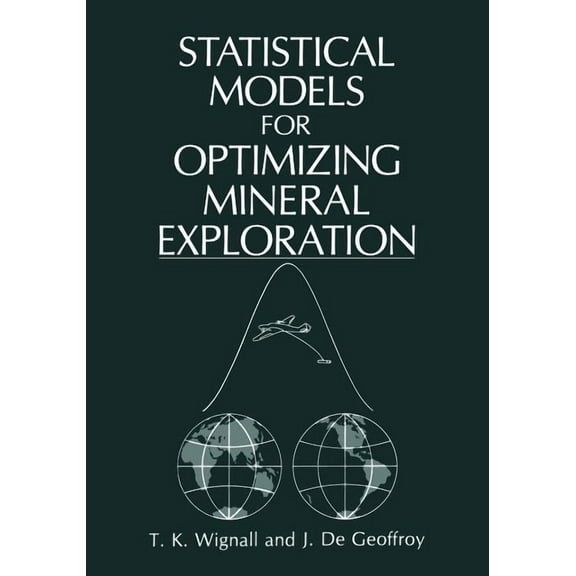 Statistical Models for Optimizing Mineral Exploration, (Paperback)
