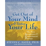 STEVEN C. HAYES Get Out of Your Mind and Into Your Life : The New Acceptance and Commitment Therapy (Paperback)
