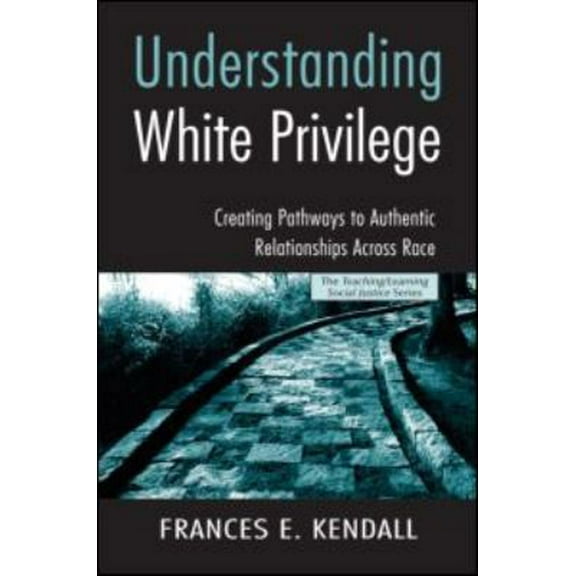 Pre-Owned Understanding White Privilege: Creating Pathways to Authentic Relationships Across Race (Paperback) 0415951801 9780415951807
