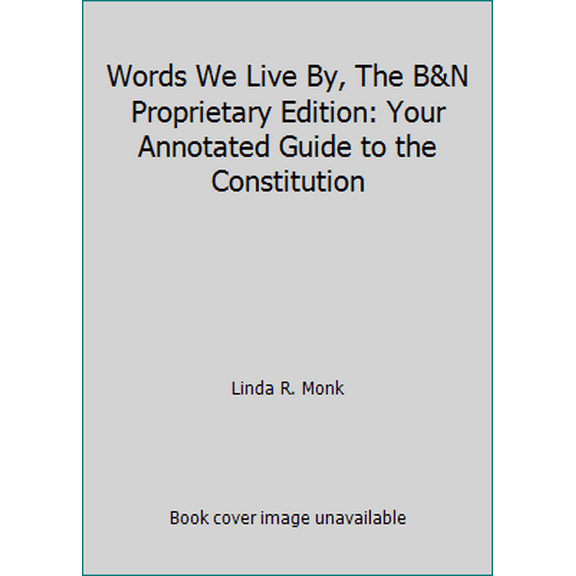 Pre-Owned Words We Live By, The B&N Proprietary Edition: Your Annotated Guide to the Constitution (Hardcover) 140132245X 9781401322458