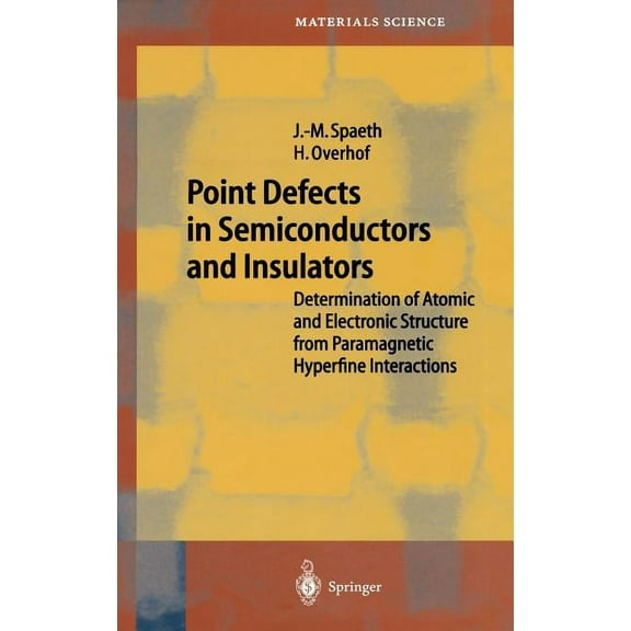 Springer Materials Science Point Defects in Semiconductors and Insulators: Determination of Atomic and Electronic Structure from Paramagnetic Hyper, Book 51, (Hardcover)