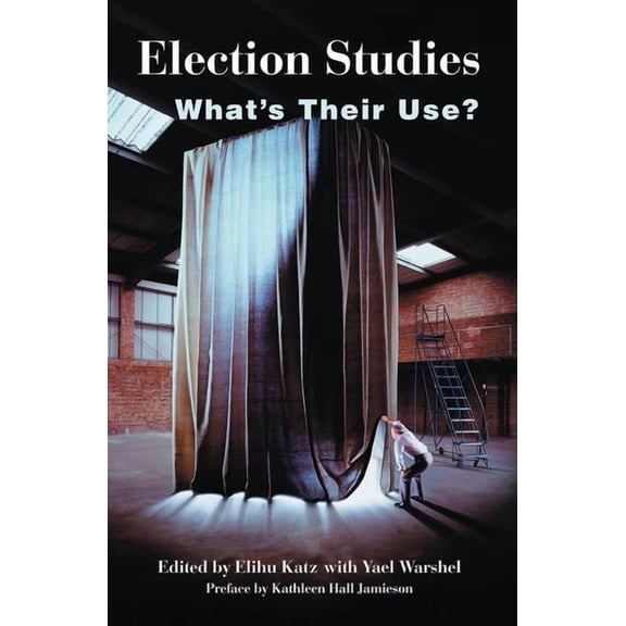 Election Studies: What's Their Use?, (Paperback)
