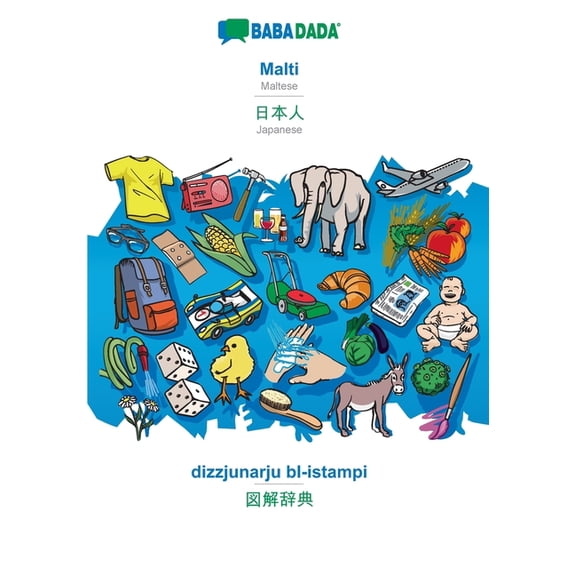 BABADADA, Malti - Japanese (in japanese script), dizzjunarju bl-istampi - visual dictionary (in japanese script) : Maltese - Japanese (in japanese script), visual dictionary (Paperback)