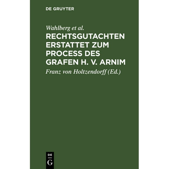 Rechtsgutachten Erstattet Zum Process Des Grafen H. V. Arnim, (Hardcover)