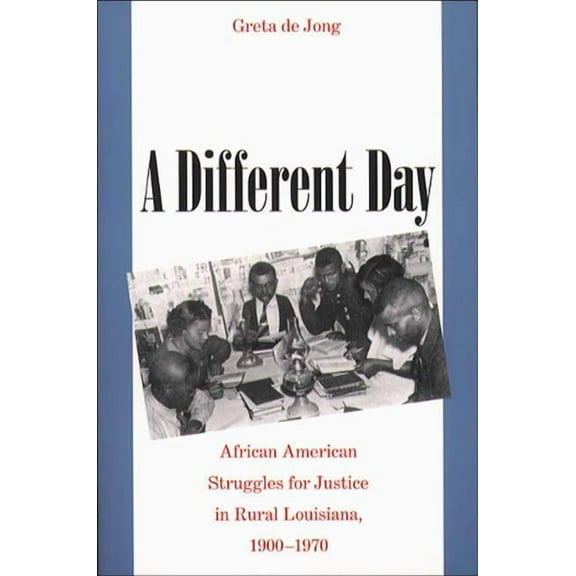 A Different Day: African American Struggles for Justice in Rural Louisiana, 1900-1970, (Paperback)